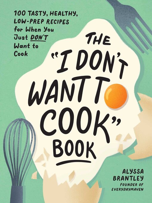 Title details for The "I Don't Want to Cook" Book by Alyssa Brantley - Available